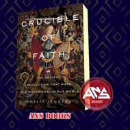 Crucible of Faith: The Ancient Revolution That Made Our Modern Religious World