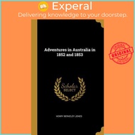 Adventures in Australia in 1852 and 1853 by Henry Berkeley Jones (hardcover)