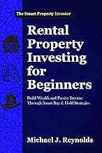 Rental Property Investing for Beginners: Build Wealth and Passive Income Through Smart Buy & Hold St
