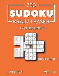 750 Sudoku Brain Teaser Triathlon B con soluzioni Livello 4 Vol. 11 (Italian Edition)