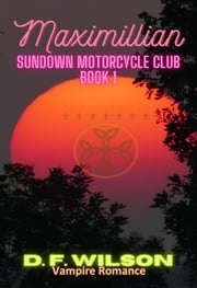 Maximillian: Sundown Motorcycle Club D. F. Wilson