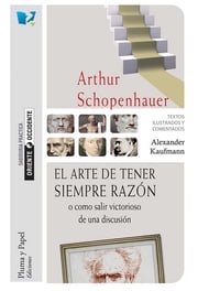 El arte de tener siempre razón o cómo salir victorioso de una discusión Arthur Schoppenhauer