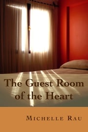 The Guest Room of the Heart Michelle Rau