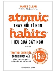 Atomic Habits - Thay Đổi Tí Hon Hiệu Quả Bất Ngờ Atomic Habits - Thay Đổi Tí Hon Hiệu Quả Bất Ngờ