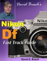 David Busch's Nikon Df Fast Track Guide David Busch