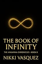 The Book of Infinity: The Anuanna Chronicles: Book 8: A Channeled Starseed Transmission for Awakened