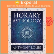 Horary Astrology : The Theory and Practice of Finding Lost Objects by Anthony Louis (US edition, paperback)