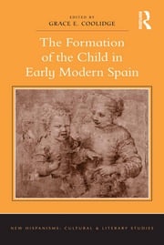 The Formation of the Child in Early Modern Spain Grace E. Coolidge