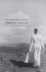 My Mother Was a Freedom Fighter Aja Monet