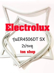 ขอบยางตู้เย็น Electrolux 2ประตู รุ่น ER4506DT SX