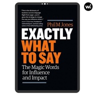 Exactly What to Say: The Magic Words for Influence and Impact