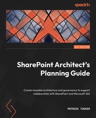 SharePoint Architect's Planning Guide: Create reusable architecture and governance to support collab