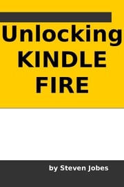 Unlocking Kindle Fire Steven Jobes