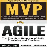 Agile Product Management: Box set: Minimum Viable Product with Scrum: 21 Tips for Getting a MVP &amp; Agile: The Complete Overview of Agile Principles Paul VII