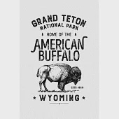 Grand Teton National Park Home of The American Buffalo Wyoming ESTD 1929: Grand Teton National Park Lined Notebook, Journal, Organizer, Diary, Composi