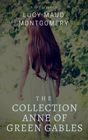 The Collection Anne of Green Gables (Best Navigation, Active TOC) (A to Z Classics) L. M. Montgomery