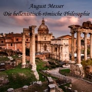 Die hellenistisch-römische Philosophie August Messer