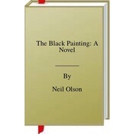 The Black Painting: A Novel | ArtArchives ( PDF / EPUB )