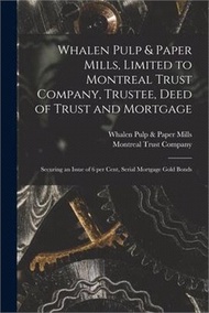 Whalen Pulp & Paper Mills, Limited to Montreal Trust Company, Trustee, Deed of Trust and Mortgage [m