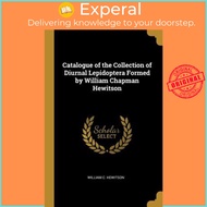 Catalogue of the Collection of Diurnal Lepidoptera Formed by William Chapman Hewitson by William C H