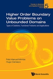 Higher Order Boundary Value Problems On Unbounded Domains: Types Of Solutions, Functional Problems And Applications Feliz Manuel Minhos