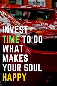 Invest Time To Do What Makes Your Soul Happy: Cars, Motivational Notebook, Journal, Diary (100 Pages