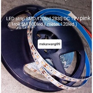 Led strip SMD 120led 5M 2835 PINK DC 12V 1roll 5M contains 600led
