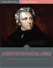 Inaugural Addresses: President Andrew Jacksons Second Inaugural Address (Illustrated) Andrew Jackson