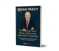 Sách Đừng Chạy Nữa – Dùng Thời Gian Như Một Lãnh Đạo Tác giả Brian Tracy - Bizbooks