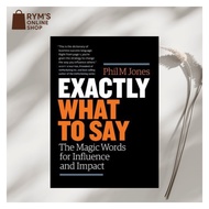 Exactly What to Say: The Magic Words for Influence and Impact Phil M. Jones