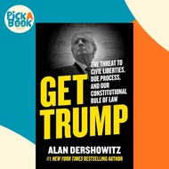 Get Trump - The Threat to Civil Liberties, Due Process, and Our Constitutiona by Alan Dershowitz (US