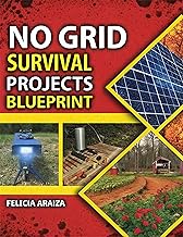 No Grid Survival Projects Blueprint: Step-by-Step DIY Projects for Self-Sufficiency, Energy Independ