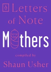 Letters of Note: Mothers Shaun Usher