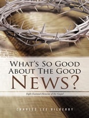 What’S so Good About the Good News? Charles Lee Bilberry