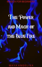 The Power and Magic of the Blue Fire Maya Angelika