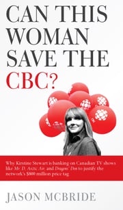 Can This Woman Save the CBC? Why Kirstine Stewart is banking on Canadian TV shows like Mr. D, Arctic Air, and Dragons' Den to justify the network's $800 million price tag Jason McBride
