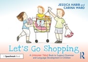 Let's Go Shopping: A Grammar Tales Book to Support Grammar and Language Development in Children Jessica Habib