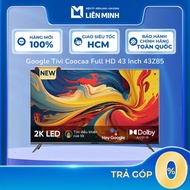 CH  43Z85 | Google Tivi Coocaa Full HD 43 inch 43Z85 - 43Z73 [Giao Toàn Quốc] ]