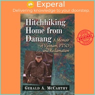 Hitchhiking Home from Danang - A Memoir of Vietnam, PTSD and Reclamation by Gerald A. McCarthy (UK e