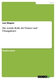 Die soziale Rolle der Trainer und Übungsleiter Lars Wegner