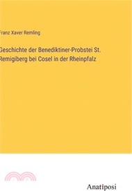 Geschichte der Benediktiner-Probstei St. Remigiberg bei Cosel in der Rheinpfalz