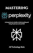 Mastering Perplexity AI - A Comprehensive Guide to Understanding and Using Perplexity in AI and NLP