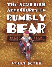 The Scottish Adventures of Rumbly Bear Polly Scott