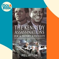 The Kennedy Assassinations : JFK and Bobby Kennedy - Debunking The Conspiracy Theor by Ayton,Mel (UK