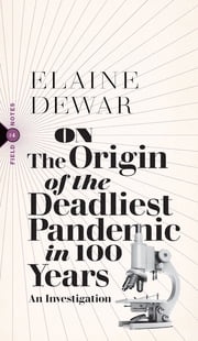 On the Origin of the Deadliest Pandemic in 100 Years Elaine Dewar