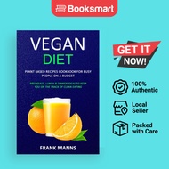 Vegan Diet: Plant Based Recipes Cookbook for Busy People on a Budget (Breakfast, Lunch & Dinner Idea