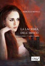 La lacrima dell'ibisco - Libro primo - L'occhio di pietra Marcello Benelli