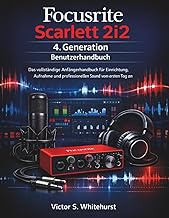 Focusrite Scarlett 2i2 4. Generation Benutzerhandbuch: Das vollständige Anfängerhandbuch für Einrich