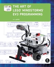 The Art of LEGO MINDSTORMS EV3 Programming Terry Griffin