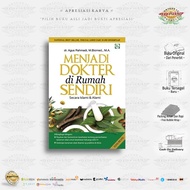 BOOK BECOMING A DOCTOR IN YOUR OWN HOUSE - Author: dr. Agus Rahmadi, M.Biomed., MA., Publisher: Wahy